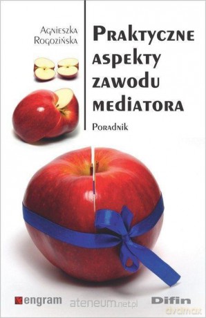 Praktyczne aspekty zawodu mediatora - Agnieszka Rogozińska [KSIĄŻKA]