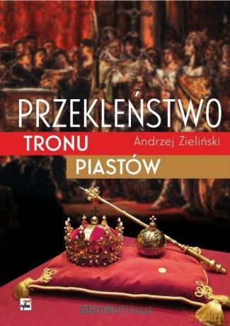 Przekleństwo tronu Piastów - Andrzej Zieliński [KSIĄŻKA]
