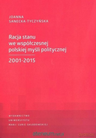 Racja stanu we współczesnej polskiej myśli politycznej - Joanna Sanecka-Tyczyńska [KSIĄŻKA]