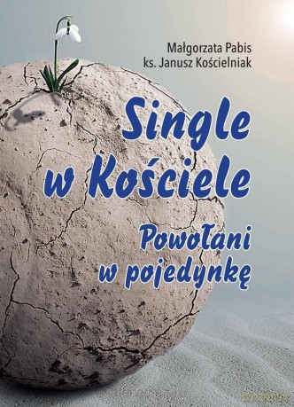 Single w Kościele. Powołani w pojedynkę - Małgorzata Pabis, Janusz Kościelniak [KSIĄŻKA]