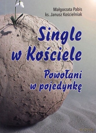 Single w Kościele. Powołani w pojedynkę - Małgorzata Pabis, Janusz Kościelniak [KSIĄŻKA]