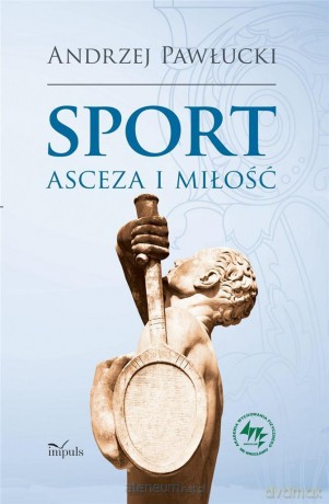 Sport, asceza i miłość - Andrzej Pawłucki [KSIĄŻKA]