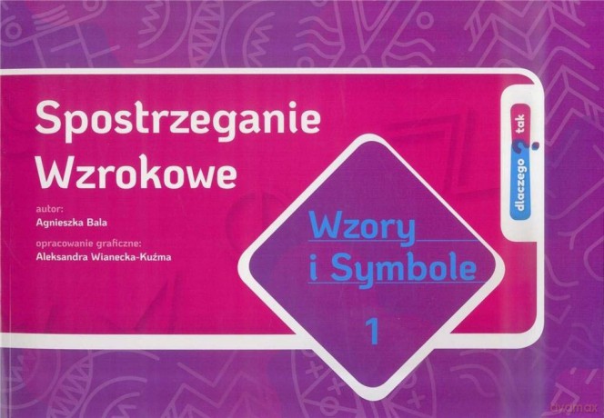 Spostrzeganie Wzrokowe. Wzory i symbole cz. 1 - Agnieszka Bala [KSIĄŻKA]