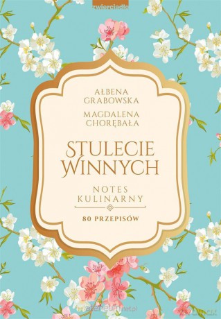 Stulecie Winnych. Notes kulinarny. 80 przepisów - Ałbena Grabowska [KSIĄŻKA]