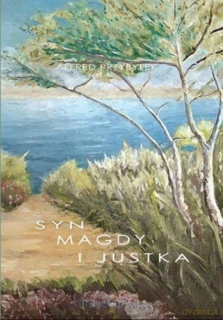 Syn Magdy i Justka - Alfred Przybyłek [KSIĄŻKA]