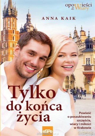 Tylko do końca życia - Anna Kaik [KSIĄŻKA]