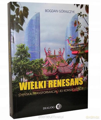 Wielki renesans. Chińska transformacja - Bogdan Góralczyk [KSIĄŻKA]
