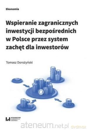 Wspieranie zagranicznych inwestycji bezpośrednich w Polsce - Tomasz Dorożyński [KSIĄŻKA]