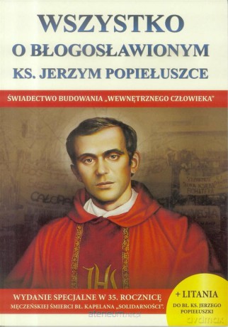 Wszystko o błogosławionym ks. Jerzym Popiełuszce [KSIĄŻKA]