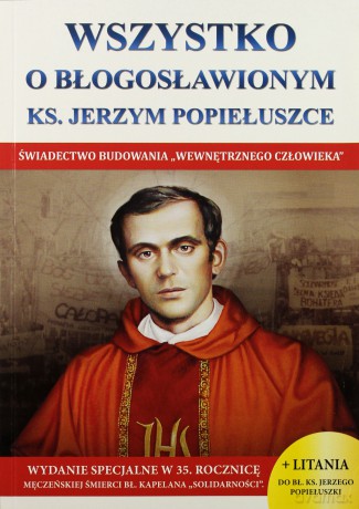 Wszystko o błogosławionym ks. Jerzym Popiełuszce [KSIĄŻKA]