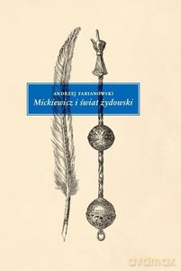 Mickiewicz i świat żydowski - Andrzej Fabianowski [KSIĄŻKA]