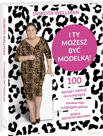 I ty możesz być modelką - Dorota Wellman [KSIĄŻKA]