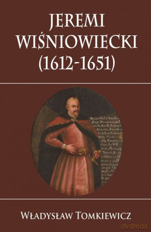 Jeremi Wiśniowiecki 1612-1651 - Władysław Tomkiewicz [KSIĄŻKA]