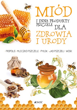 Miód i inne produkty pszczele dla zdrowia i urody - Anastasia Zanoncelli [KSIĄŻKA]