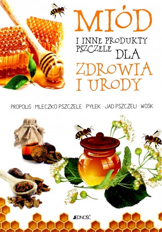 Miód i inne produkty pszczele dla zdrowia i urody - Anastasia Zanoncelli [KSIĄŻKA]