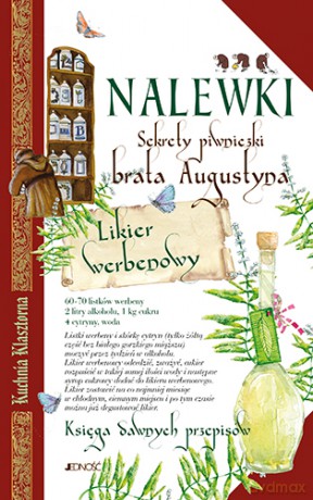 Nalewki. Sekrety piwniczki brata Augustyna. Księga dawnych przepisów [KSIĄŻKA]