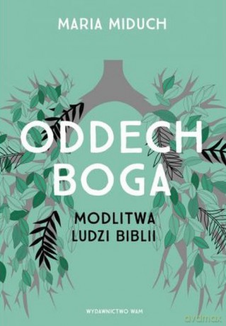 Oddech Boga. Modlitwa ludzi Biblii - Maria Miduch [KSIĄŻKA]