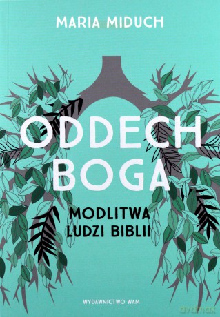 Oddech Boga. Modlitwa ludzi Biblii - Maria Miduch [KSIĄŻKA]