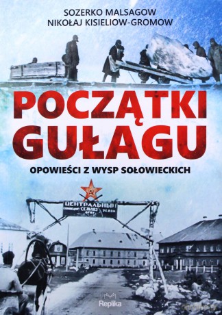 Początki gułagu. Opowieści z Wysp Sołowieckich - Sozerko Malsagow, Nikołaj Kisieliow-Gromow [KSIĄŻKA]