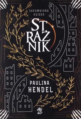 Strażnik. Zapomniana księga (Tom 1) - Paulina Hendel [KSIĄŻKA]