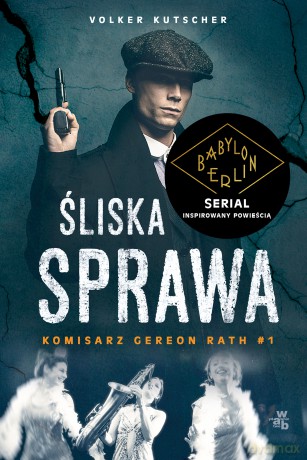 Śliska sprawa. Komisarz Gereon Rath (Tom 1) - Volker Kutscher [KSIĄŻKA]
