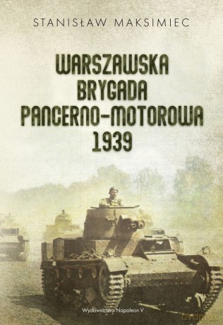 Warszawska Brygada Pancerno-Motorowa 1939 - Stanisław Maksimiec [KSIĄŻKA]