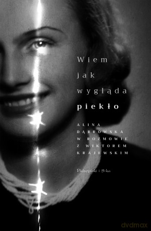 Wiem jak wygląda piekło. Alina Dąbrowska w rozmowie z Wiktorem Krajewskim - Alina Dąbrowska, Wiktor Krajewski [KSIĄŻKA]