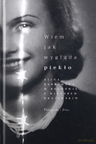 Wiem jak wygląda piekło. Alina Dąbrowska w rozmowie z Wiktorem Krajewskim - Alina Dąbrowska, Wiktor Krajewski [KSIĄŻKA]