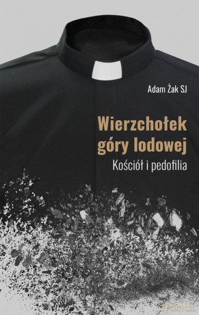 Wierzchołek góry lodowej. Kościół i pedofilia - Adam Żak [KSIĄŻKA]