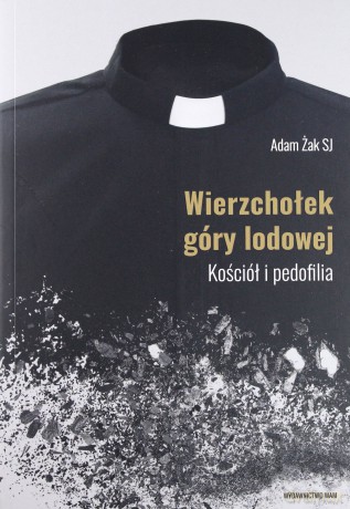 Wierzchołek góry lodowej. Kościół i pedofilia - Adam Żak [KSIĄŻKA]
