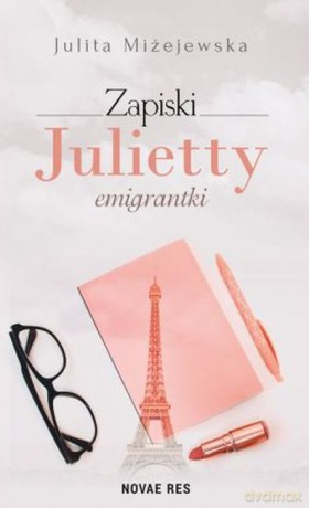 Zapiski Julietty emigrantki - Julita Miżejewska [KSIĄŻKA]