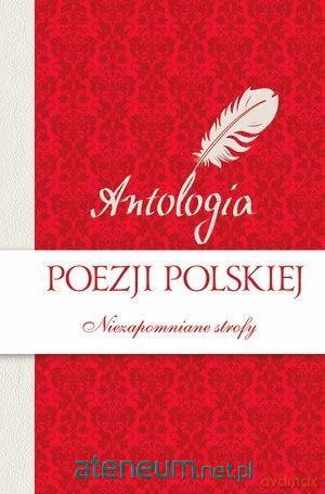 Antologia poezji polskiej. Niezapomniane Strofy [KSIĄŻKA]