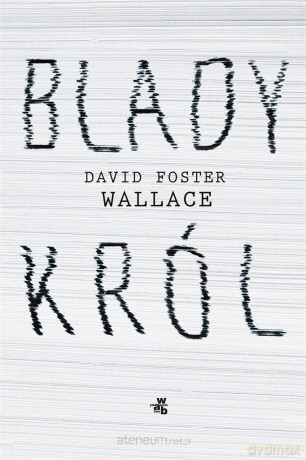 Blady król - David Foster Wallace, Mikołaj Denderski [KSIĄŻKA]