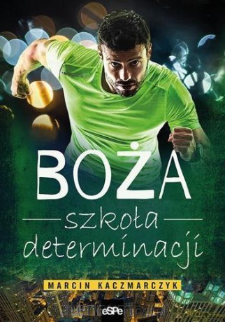 Boża szkoła determinacji - Marcin Kaczmarczyk [KSIĄŻKA]