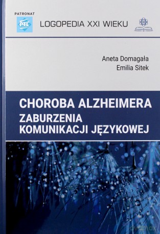 Choroba Alzheimera. Zaburzenia komunikacji - Aneta Domagała, Emilia Sitek [KSIĄŻKA]