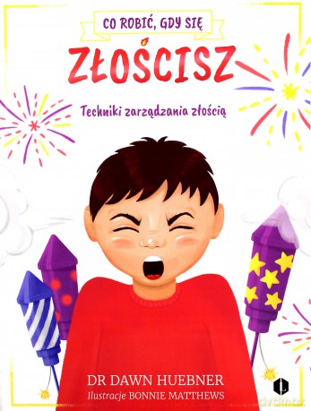 Co robić, gdy się złościsz. Techniki zarządzania - Dawn Huebner [KSIĄŻKA]