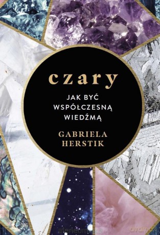 Czary. Jak być współczesną wiedźmą - Gabriela Herstik [KSIĄŻKA]