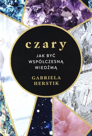 Czary. Jak być współczesną wiedźmą - Gabriela Herstik [KSIĄŻKA]