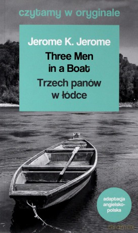 Czytamy w oryginale - Trzech panów w łódce - Jerome K. Jerome [KSIĄŻKA]