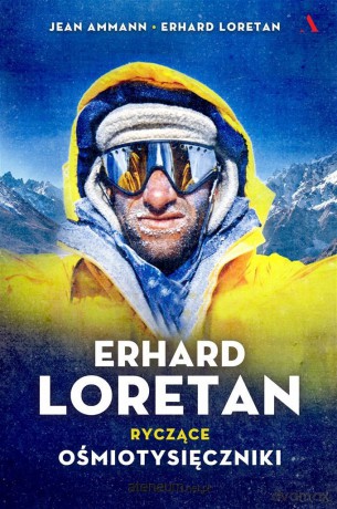 Erhard Loretan. Ryczące ośmiotysięczniki - Jean Ammann, Erhard Loretan, Maria Zawadzka-Strączek [KSIĄŻKA]