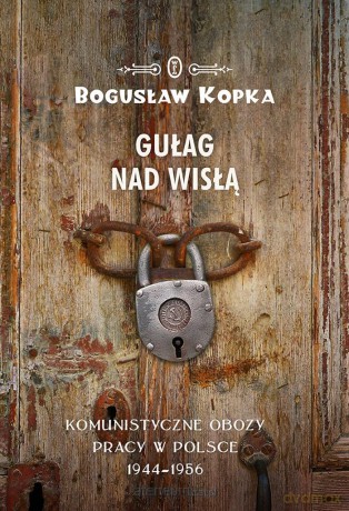 Gułag nad Wisłą - Bogusław Kopka [KSIĄŻKA]