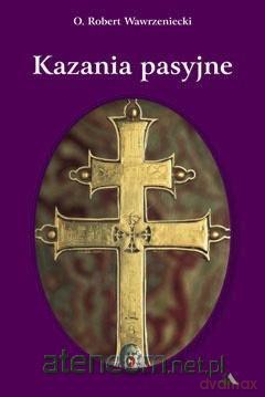 Kazania pasyjne - Robert Wawrzeniecki [KSIĄŻKA]