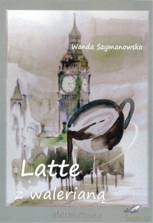 Latte z walerianą - Wanda Szymanowska [KSIĄŻKA]