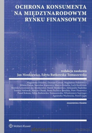 Ochrona konsumenta na polskim i międzynarodowym rynku finansowym - Jan Monkiewicz, Edyta Rutkowska-Tomaszewska [KSIĄŻKA]