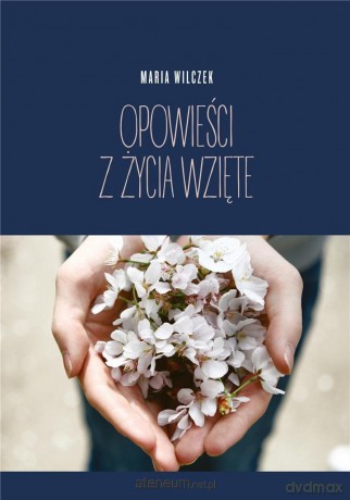 Opowieści z życia wzięte - Maria Wilczek [KSIĄŻKA]