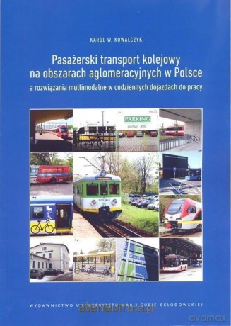Pasażerski transport kolejowy na obszarach aglomeracyjnych w Polsce - Karol W. Kowalczyk [KSIĄŻKA]