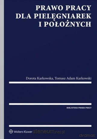 Prawo pracy dla pielęgniarek i położnych - Zbigniew Góral, Dorota Karkowska, Karkowski Tomasz Adam [KSIĄŻKA]