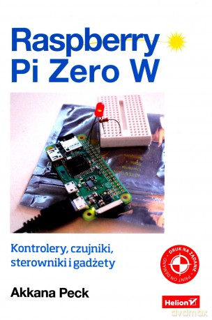 Raspberry Pi Zero W. Kontrolery, czujniki - Akkana Peck [KSIĄŻKA]