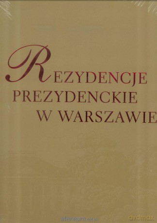 Rezydencje Prezydenckie w Warszawie [KSIĄŻKA]