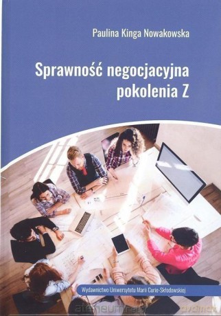 Sprawność negocjacyjna pokolenia Z - Paulina Kinga Nowakowska [KSIĄŻKA]